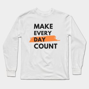 Make every day count Long Sleeve T-Shirt